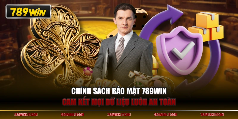 Chính sách bảo mật 789WIN cam kết mọi dữ liệu luôn an toàn